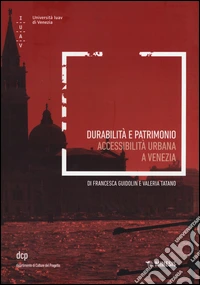 Durabilità e patrimonio. Accessibilità urbana a Venezia libro