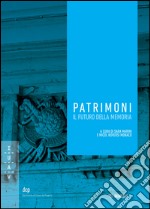 Patrimoni. Il futuro della memoria libro