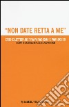 «Non date retta a me». Etiche letterarie tra paradigma e paradosso libro