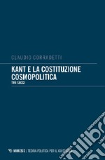 Kant e la costituzione cosmopolitica. Tre saggi