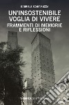 Un insostenibile voglia di vivere. Frammenti di memorie e riflessioni libro di Scaramuzza Gabriele