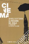 La passione del reale. Il documentario o la creazione del mondo libro di Dottorini Daniele