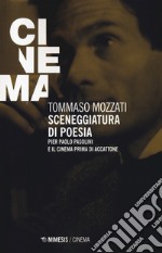 Sceneggiatura di poesia. Pierpaolo Pasolini e il cinema prima di «Accattone» libro