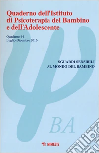 Quaderno dell'Istituto di psicoterapia del bambino e dell'adolescente. Vol. 44: Sguardi sensibili al mondo del bambino libro