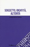 Soggetto, identità, alterità libro di Marrone P. (cur.)