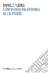 L'ontologia relazionale di J. G. Fichte libro