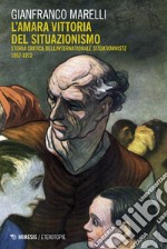 L'amara vittoria del situazionismo. Per una storia critica dell'«Internationale Situationniste» (1957-1972)