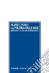 La politica delle cose. Filippo Turati e il socialismo milanese 1883-1914 libro
