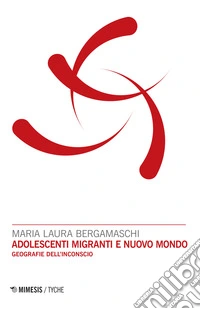 Adolescenti migranti e nuovo mondo. Geografie dell'inconscio libro