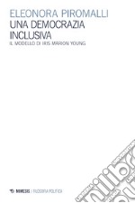 Una democrazia inclusiva. Il modello di Iris Marion Young