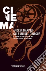 Gli anni del Cineguf. Il cinema sperimentale italiano dal cine-club al Neorealismo libro