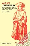 L'arte massima. Vol. 1/1: La rappresentativa nel novo stile: norme e pratica del metodo italiano di recitazione (1728-1860) libro di Sica Anna