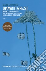 Diamanti grezzi. Vol. 1: Manuale psicoeducativo del trattamento del disturbo di personalità borderline. Programma strutturato per professionisti libro