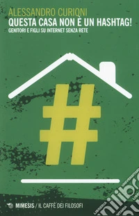 Questa casa non è un hashtag! Genitori e figli su internet senza rete