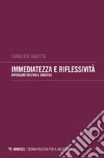 Immediatezza e riflessività. Pensare destra e sinistra libro