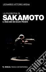 La filosofia di Sakamoto. Il wabi/sabi dei colori proibiti libro