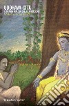 Uddhava-Gita. Il grande dialogo della liberazione libro di Bellucci V. (cur.)