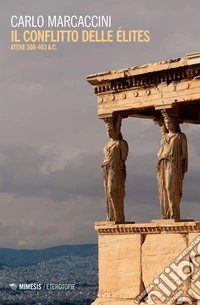Il conflitto delle élites. Atene 508-403 a.C.