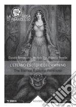 La rosa di Paracelso (2017). Vol. 1: L' eterno esoterico femminino-The eternal esoteric feminine libro