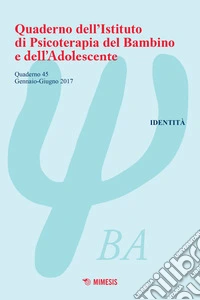 Quaderno dell'Istituto di psicoterapia del bambino e dell'adolescente. Vol. 45: Identità libro