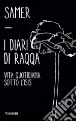 I diari di Raqqa. Vita quotidiana sotto l'Isis