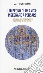 L'impegno di una vita: insegnare a pensare libro