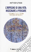 L'impegno di una vita: insegnare a pensare libro di Lipman Matthew