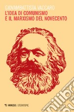 L'idea di comunismo e il marxismo del Novecento libro