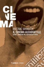 Il cinema audiotattile. Suono e immagine nell'esperienza filmica libro