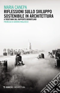 Riflessioni sullo sviluppo sostenibile in architettura. A trent'anni dal rapporto Brundtland libro