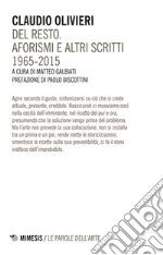 Del resto. Aforismi e altri scritti (1965-2015)