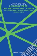 Il raggio verde: una metafora del confine. Riflessioni erratiche e interpretazioni sociologiche libro