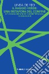 Il raggio verde: una metafora del confine. Riflessioni erratiche e interpretazioni sociologiche libro di De Feo Linda