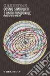 Cosmo simbolico e unità funzionale. Saggi su Ernst Cassirer libro di Bonaldi Claudio Aleandro