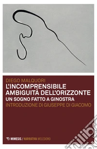 L'incomprensibile ambiguità dell'orizzonte. Un sogno fatto a Ginostra libro