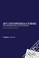 Arte contemporanea a Ferrara. Dalle neoavanguardie agli esiti del postmoderno libro