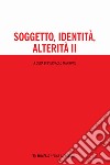 Soggetto, identità, alterità. Vol. 2 libro