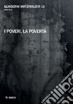 Quaderni materialisti (2016). Vol. 15: I poveri, la povertà libro