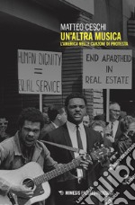 Un'altra musica. L'America nelle canzoni di protesta libro