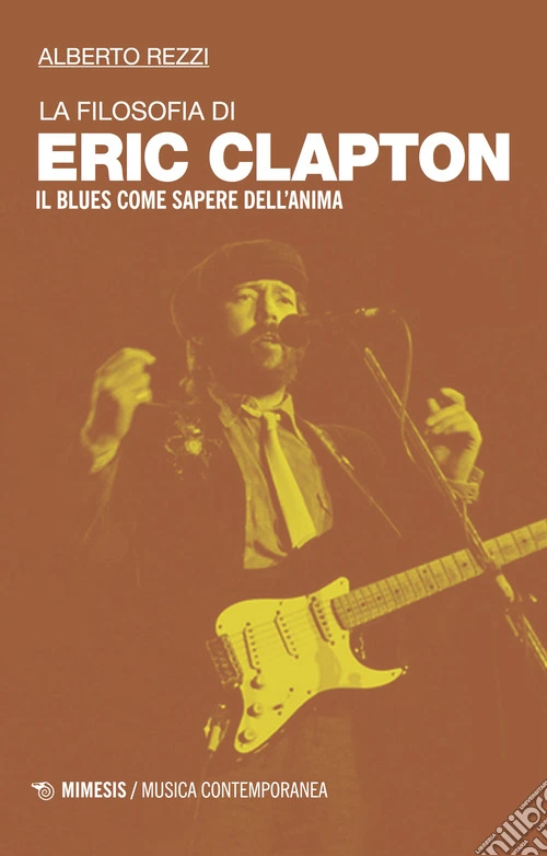 La filosofia di Eric Clapton. Il blues come sapere dell'anima