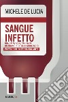 Sangue infetto. Una catastrofe sanitaria, un incredibile caso giudiziario libro di De Lucia Michele