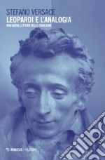 Leopardi e l'analogia. Una nuova lettura dello «Zibaldone». Nuova ediz. libro