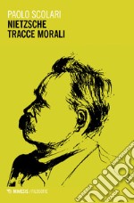 Nietzsche. Tracce morali libro