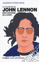 La filosofia di John Lennon. Rock e rivoluzione dello spirito libro