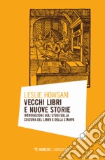 Vecchi libri e nuove storie. Introduzione agli studi sulla cultura del libro e della stampa libro