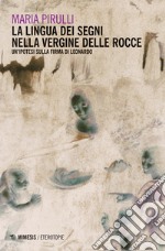 La lingua dei segni nella Vergine delle rocce. Un'ipotesi sulla firma di Leonardo libro