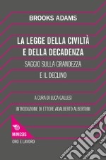 La legge della civiltà e della decadenza. Saggio sulla grandezza e il declino