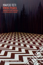 Twin Peaks. Narrazione multimediale ed esperienza di visione libro