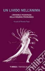 Un livido nell'anima. L'invisibile pesantezza della violenza psicologica libro