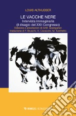 Le vacche nere. Intervista immaginaria (il disagio del XXII congresso) libro